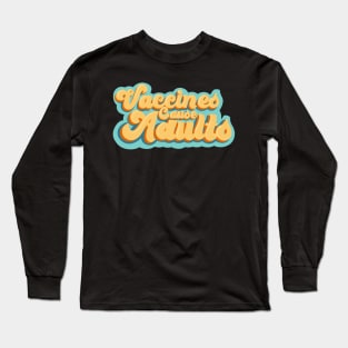 Vaccines Cause Adults Long Sleeve T-Shirt